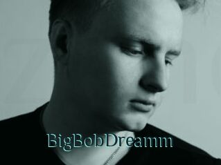 BigBobDreamm