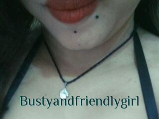 Bustyandfriendlygirl