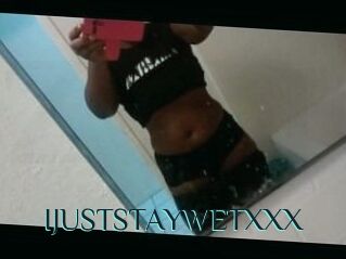 IJUSTSTAYWETXXX