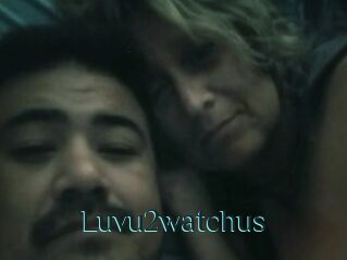 Luvu2watchus