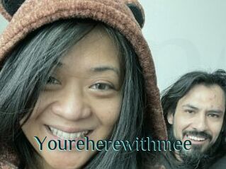 Youreherewithmee